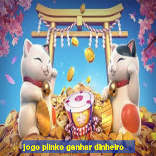 jogo plinko ganhar dinheiro